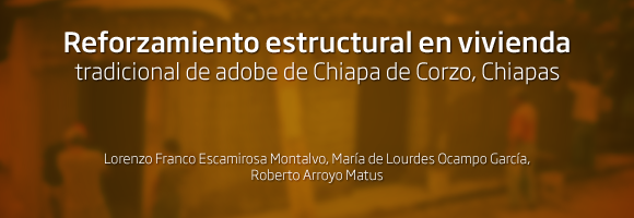 Reforzamiento estructural en vivienda tradicional de adobe de Chiapa de Corzo